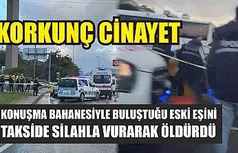 Korkunç cinayet: Konuşma bahanesiyle buluştuğu eski eşini takside silahla vurarak öldürdü