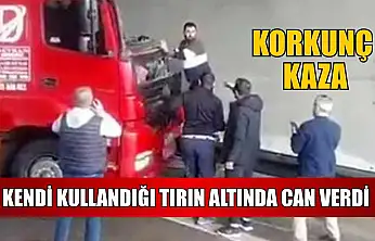 Korkunç kaza: Kendi kullandığı tırın altında can verdi