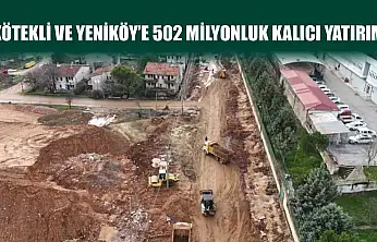 Kötekli ve Yeniköy'e 502 milyonluk kalıcı yatırım