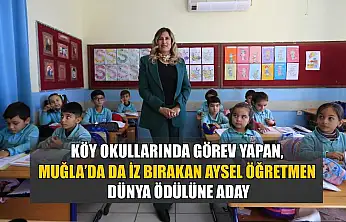 Köy okullarında görev yapan, Muğla'da da iz bırakan Aysel öğretmen dünya ödülüne aday