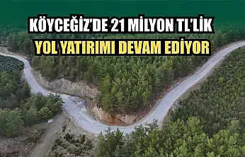 Köyceğiz'de 21 Milyon TL'lik Yol Yatırımı Devam Ediyor