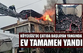 Köyceğiz'de çatıda başlayan yangında ev tamamen yandı