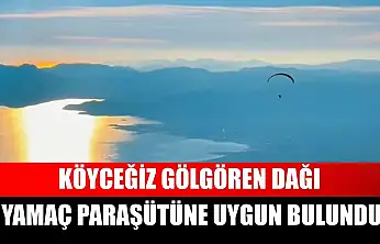 Köyceğiz Gölgören Dağı yamaç paraşütüne uygun bulundu