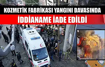 Kozmetik fabrikası yangını davasında iddianame iade edildi