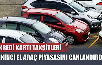 Kredi Kartı Taksitleri İkinci El Araç Piyasasını Canlandırdı