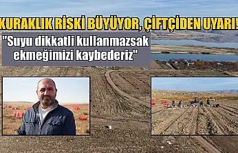 Kuraklık riski büyüyor, çiftçiden uyarı: 'Suyu dikkatli kullanmazsak ekmeğimizi kaybederiz'