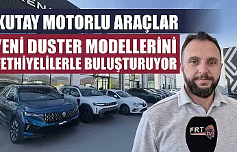 Kutay Motorlu Araçlar, Yeni Duster Modellerini Fethiyelilerle Buluşturuyor