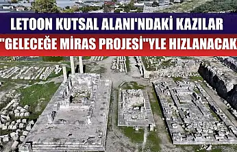 Letoon Kutsal Alanı'ndaki kazılar 'Geleceğe Miras Projesi'yle hızlanacak