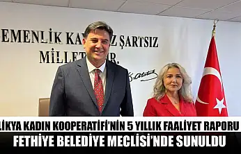 Likya Kadın Kooperatifi'nin 5 yıllık faaliyet raporu Fethiye Belediye Meclisi'nde sunuldu