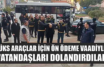 Lüks araçlar için ön ödeme vaadiyle vatandaşları dolandırdılar