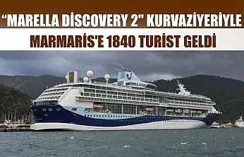 'Marella Discovery 2' kurvaziyeriyle Marmaris'e 1840 turist geldi