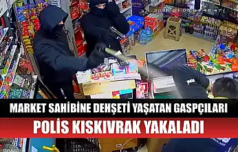 Market sahibine dehşeti yaşatan gaspçıları polis kıskıvrak yakaladı