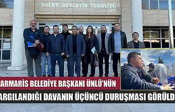 Marmaris Belediye Başkanı Ünlü'nün yargılandığı davanın üçüncü duruşması görüldü