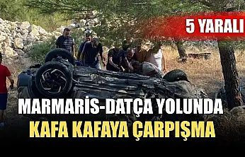 Marmaris-Datça yolunda kafa kafaya çarpışma: 5 yaralı