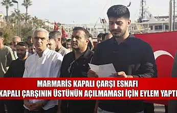 Marmaris kapalı çarşı esnafı, kapalı çarşının üstünün açılmaması için eylem yaptı