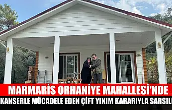 Marmaris Orhaniye Mahallesi'nde kanserle mücadele eden çift yıkım kararıyla sarsıldı