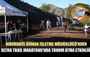 Marmaris Orman İşletme Müdürlüğü'nden Ultra Trail Maratonu'nda tohum atma etkinliği