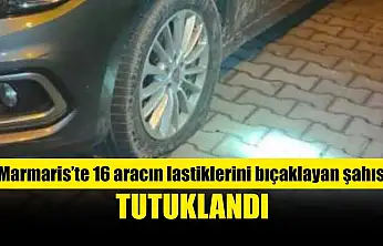 Marmaris'te 16 aracın lastiklerini bıçaklayan şahıs tutuklandı