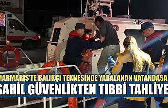 Marmaris'te balıkçı teknesinde yaralanan vatandaşa Sahil Güvenlikten tıbbi tahliye