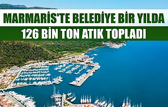 Marmaris'te belediye bir yılda 126 bin ton atık topladı