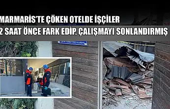 Marmaris'te çöken otelde işçiler 2 saat önce fark edip, çalışmayı sonlandırmış