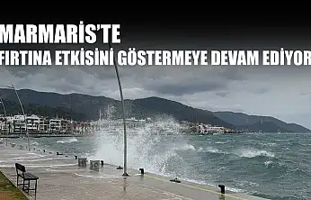 Marmaris'te fırtına etkisini göstermeye devam ediyor