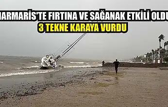 Marmaris'te fırtına ve sağanak etkili oldu: 3 tekne karaya vurdu