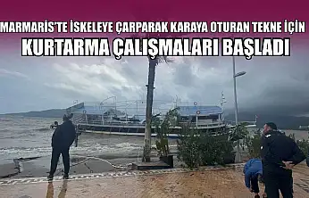 Marmaris'te iskeleye çarparak karaya oturan tekne için kurtarma çalışmaları başladı