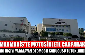 Marmaris'te motosiklete çarparak iki kişiyi yaralayan otomobil sürücüsü tutuklandı