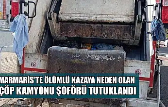 Marmaris'te ölümlü kazaya neden olan çöp kamyonu şoförü tutuklandı