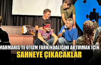 Marmaris'te otizm farkındalığını artırmak için sahneye çıkacaklar