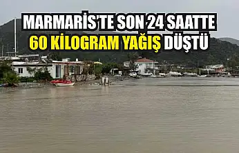 Marmaris'te son 24 saatte 60 kilogram yağış düştü