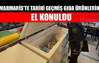 Marmaris'te tarihi geçmiş gıda ürünlerine el konuldu