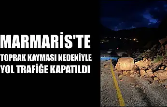 Marmaris'te toprak kayması nedeniyle yol trafiğe kapatıldı