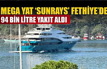 Mega Yat 'Sunrays' Fethiye'de: 94 bin litre yakıt aldı