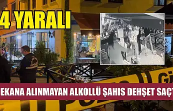Mekana alınmayan alkollü şahıs dehşet saçtı: 4 yaralı