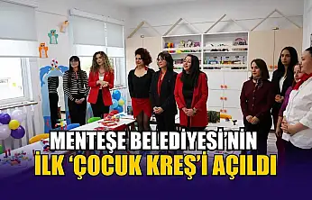 Menteşe Belediyesi'nin ilk 'Çocuk Kreş'i açıldı