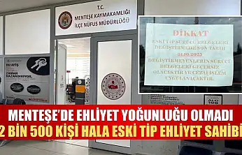 Menteşe'de ehliyet yoğunluğu olmadı: 2 bin 500 kişi hala eski tip ehliyet sahibi