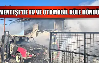 Menteşe'de ev ve otomobil küle döndü
