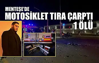 Menteşe'de motosiklet tıra çarptı: 1 ölü