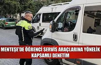 Menteşe'de öğrenci servis araçlarına yönelik kapsamlı denetim