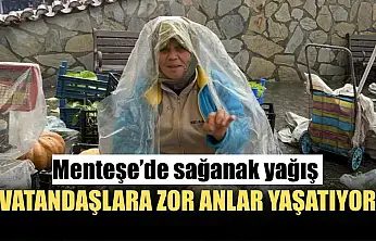 Menteşe'de sağanak yağış vatandaşlara zor anlar yaşatıyor
