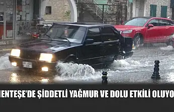 Menteşe'de şiddetli yağmur ve dolu etkili oluyor