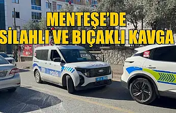 Menteşe'de silahlı ve bıçaklı kavga