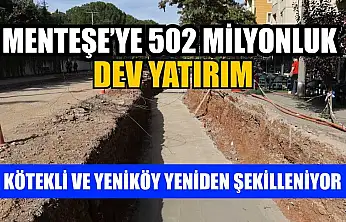 Menteşe'ye 502 milyonluk dev yatırım: Kötekli ve Yeniköy yeniden şekilleniyor