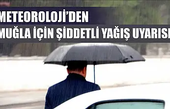 Meteoroloji'den Muğla İçin Şiddetli Yağış Uyarısı