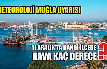 Meteoroloji Muğla Uyarısı: 11 Aralık'ta Hangi İlçede Hava Kaç Derece?
