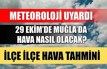 Meteoroloji Uyardı: 29 Ekim'de Muğla'da Hava Nasıl Olacak? İlçe İlçe Hava Tahmini