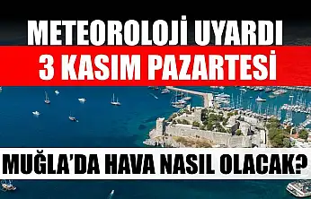 Meteoroloji Uyardı: 3 Kasım Pazartesi Muğla'da Hava Nasıl Olacak?