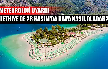 Meteoroloji Uyardı: Fethiye'de 26 Kasım'da Hava Nasıl Olacak